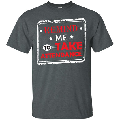 Remind Me To Take Attendance Teacher Shirt Dark Heather