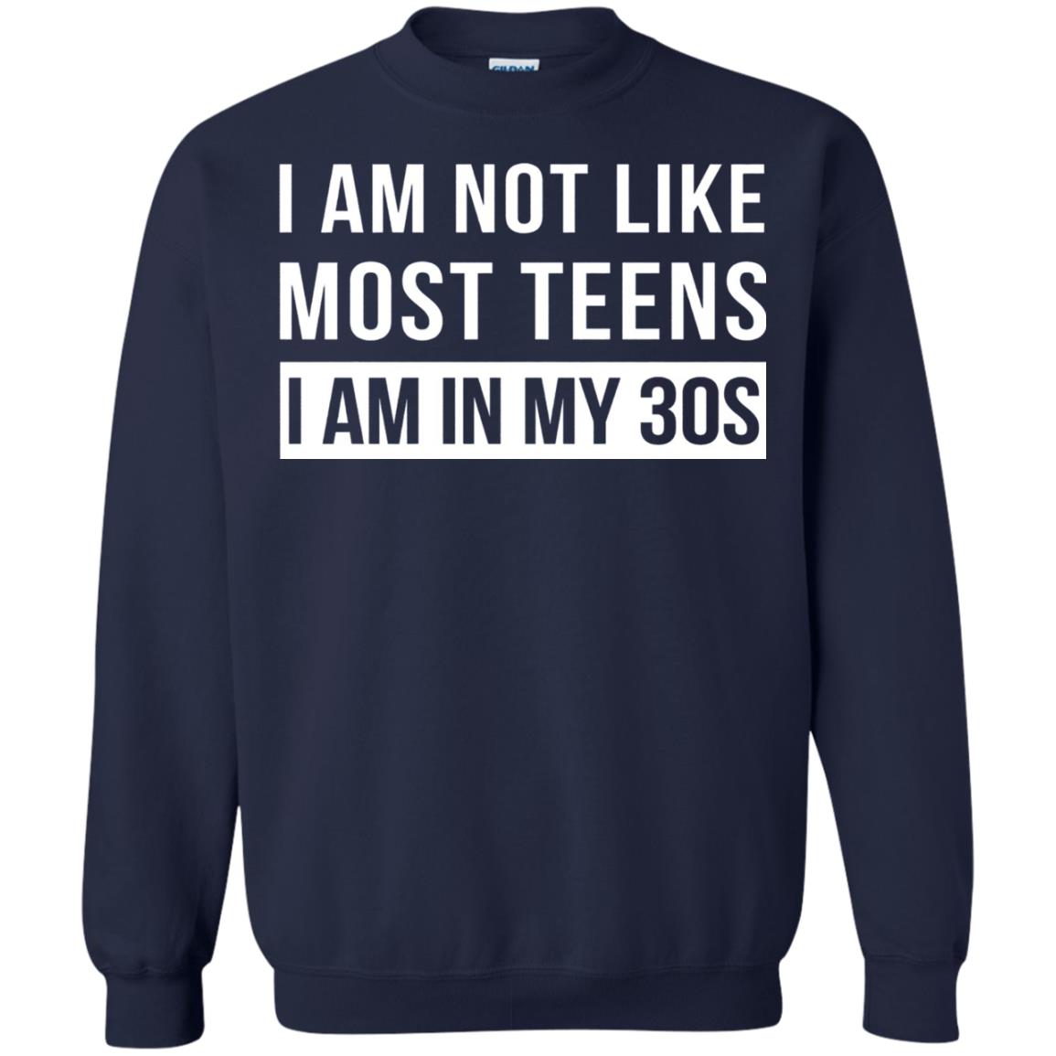 I Am Not Like Most Teens I Am In My 30s Shirt Navy