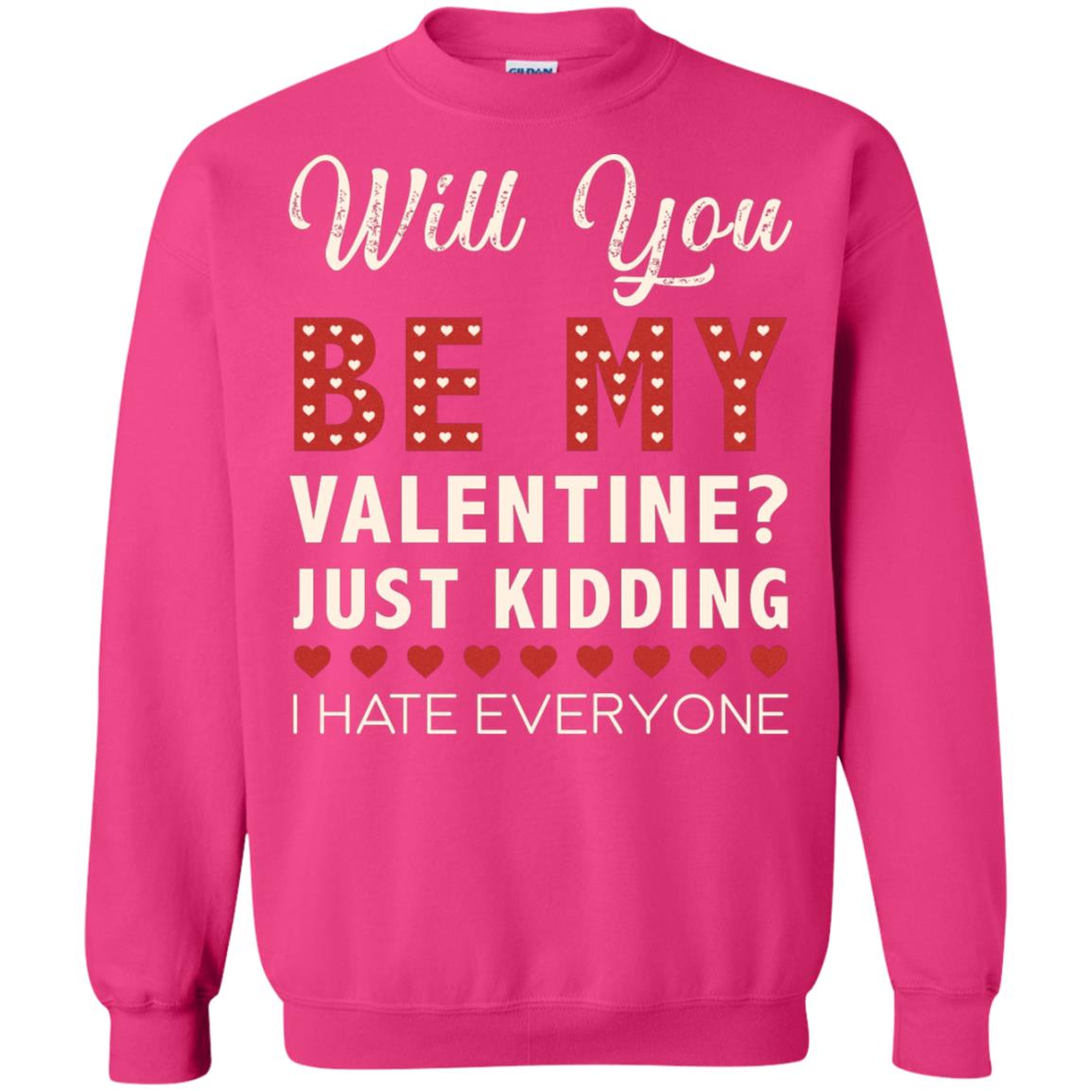 Will You Be My Valentine Just Kidding I Hate Everyone Shirt Heliconia
