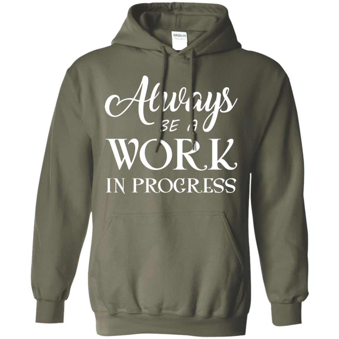 Always Be A Work In Progress Inspirational And Self Improvement Quote Shirts Military Green