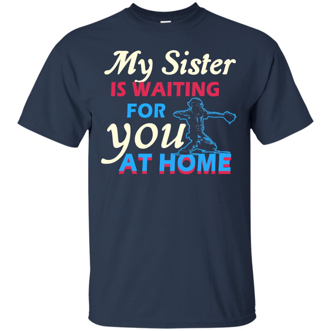 My Sister Is Waiting For You At Home Funny Family Gift Shirt For Baseball Lover Navy