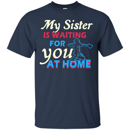 My Sister Is Waiting For You At Home Funny Family Gift Shirt For Baseball Lover Navy
