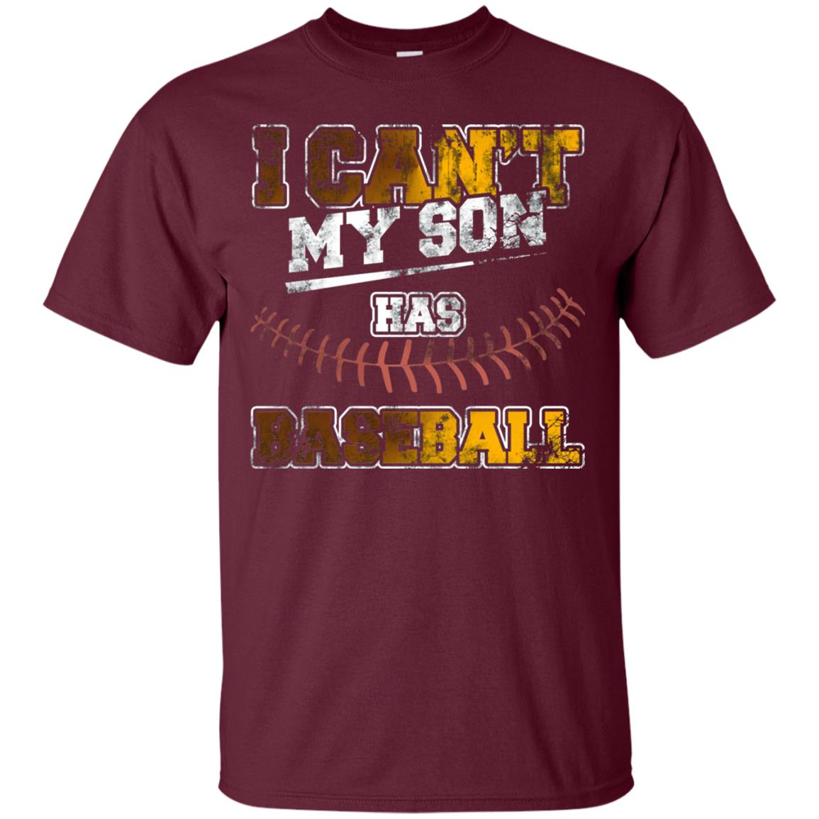 Baseball Mom Dad Shirt I Cant My Son Has Baseball Maroon
