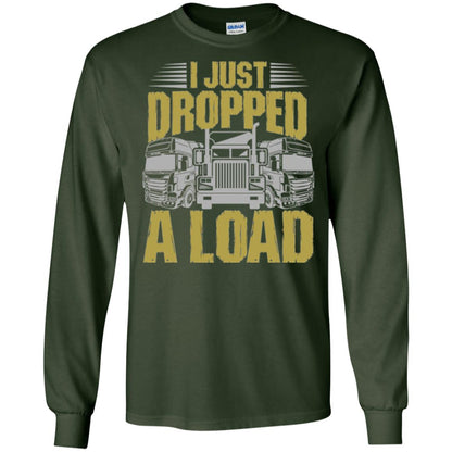 Funny Trucker T-shirt I Just Dropped A Load Forest Green