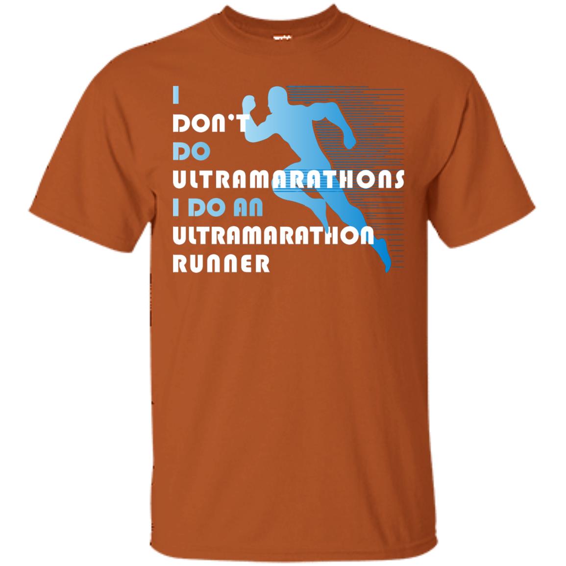 I Don't Do Ultramarathons I Do An Ultramarathon Runner Running Gift Shirt Texas Orange