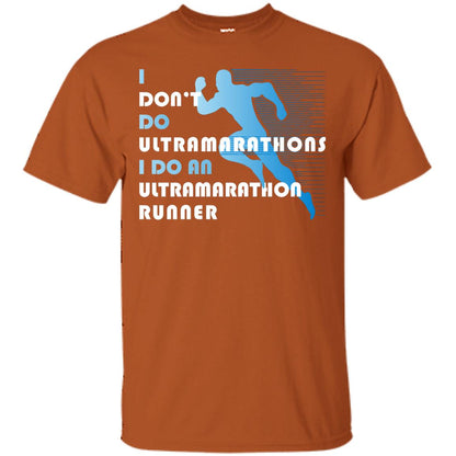 I Don't Do Ultramarathons I Do An Ultramarathon Runner Running Gift Shirt Texas Orange