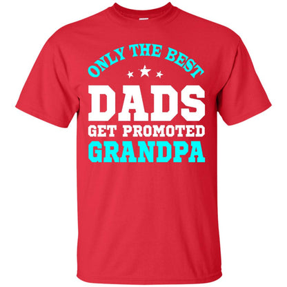 Only The Best Dads Get Promoted To Grandpa Shirt Red