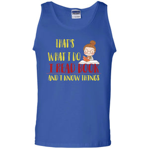 That's What I Do I Read Book And I Know Things Reading Book Lovers ShirtG220 Gildan 100% Cotton Tank Top