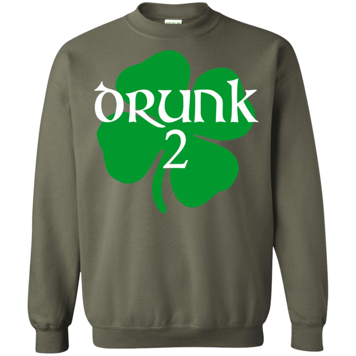Drunk 2 Lucky Thing St. Patrick_s Day Irish T-shirt Military Green