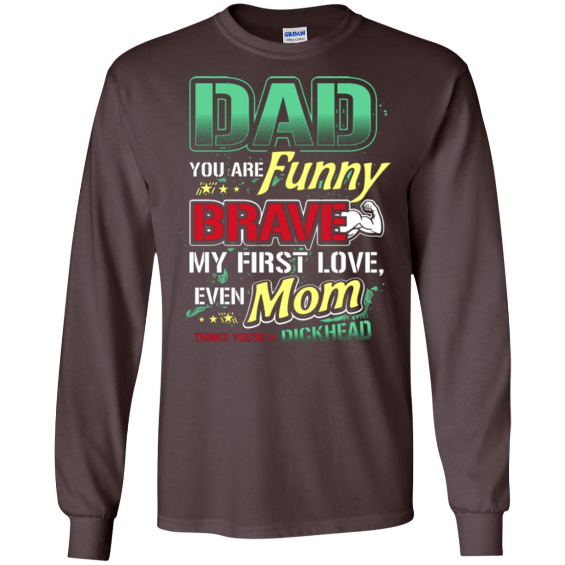 Dad You Are Funny Brave My First Love, Even Mom Thinks You're A Dickhead Dark Chocolate