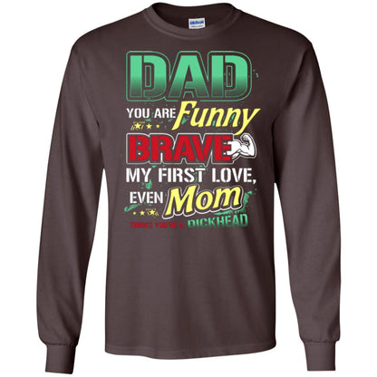 Dad You Are Funny Brave My First Love, Even Mom Thinks You're A Dickhead Dark Chocolate