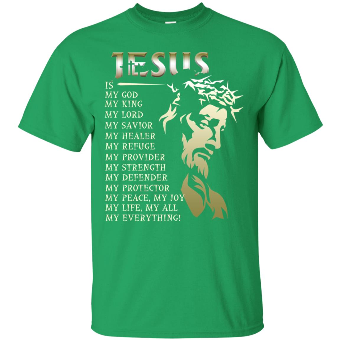 Jesus Is My God My King My Lord My Savior My Healer Shirt Irish Green