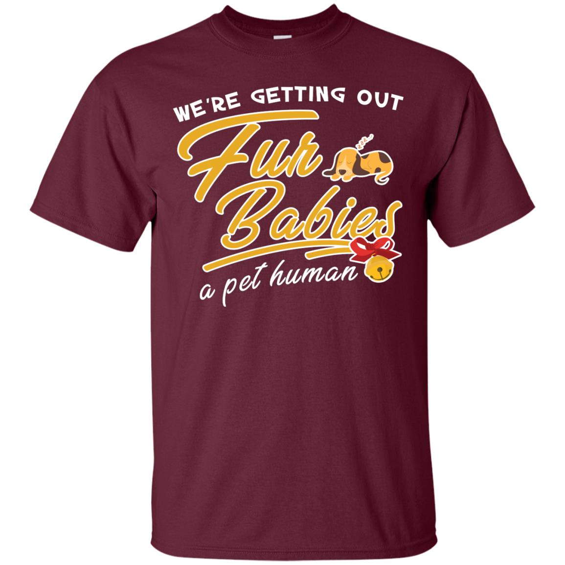 We're Getting Out Fur Babies A Pet Human Pregnancy Announcement Shirt Maroon