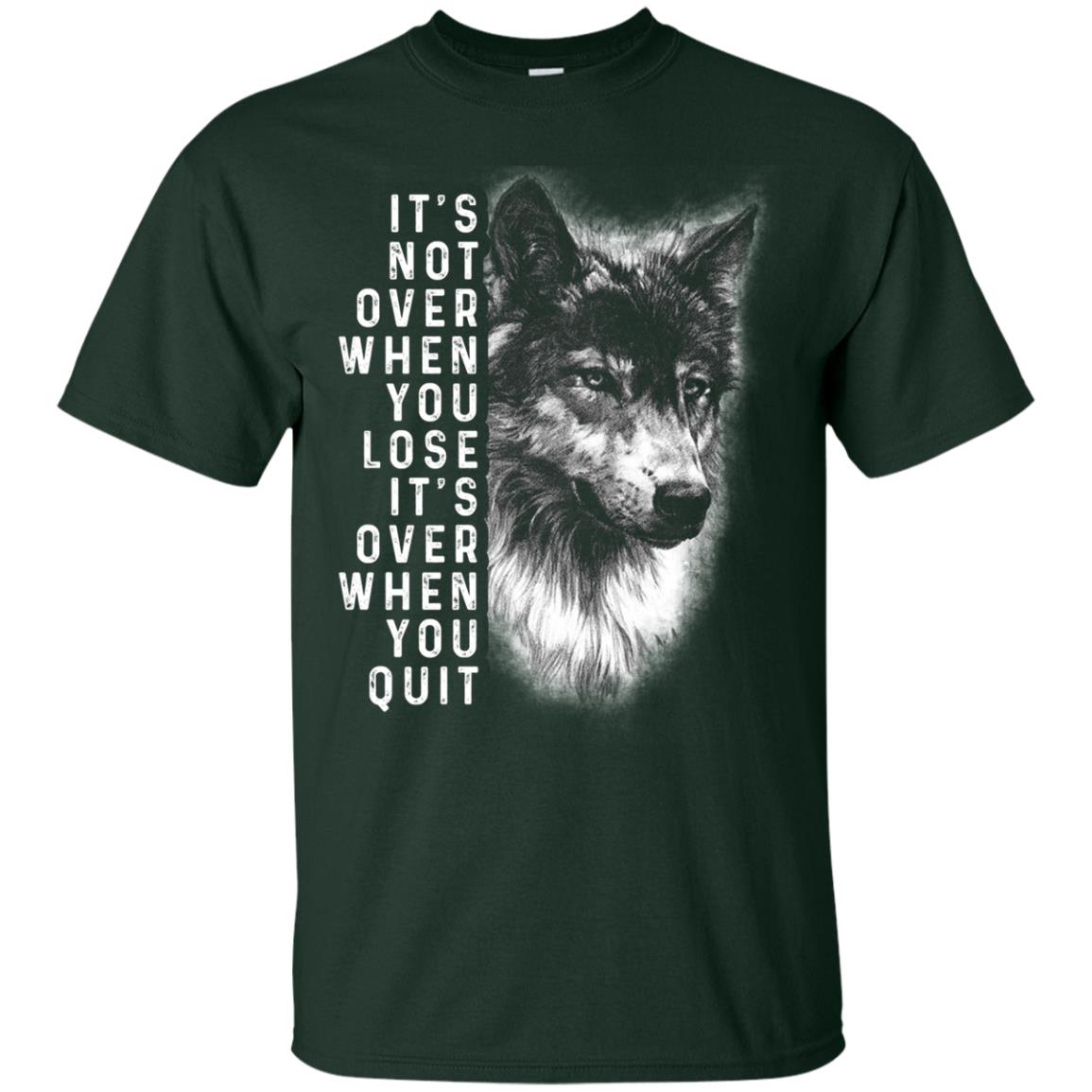 It_s Not Over When You Lose It_s Over When You Quit Shirt Forest