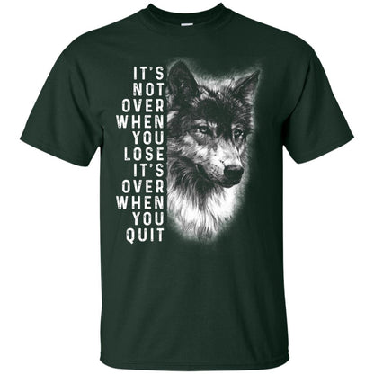 It_s Not Over When You Lose It_s Over When You Quit Shirt Forest