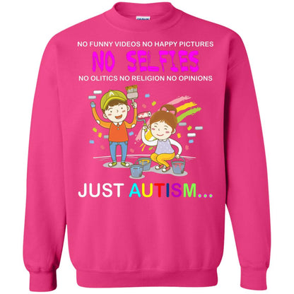 No Funny Video No Happy Pictures No Olitics No Religion No Opinions Just Autism Shirt Heliconia