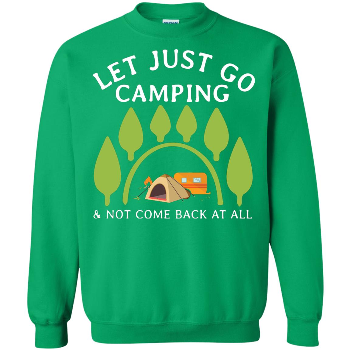 Let Just Go Camping And Not Come Back At All Camper Shirt Irish Green