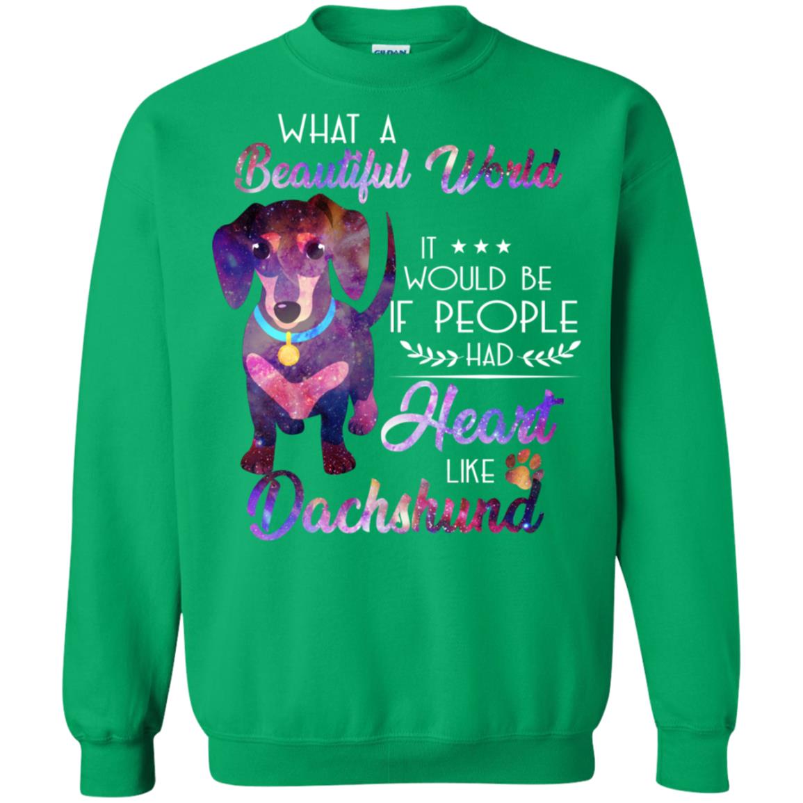 What A Beautiful World It Would Be If People Had Heart Like Dachshund Shirt Irish Green