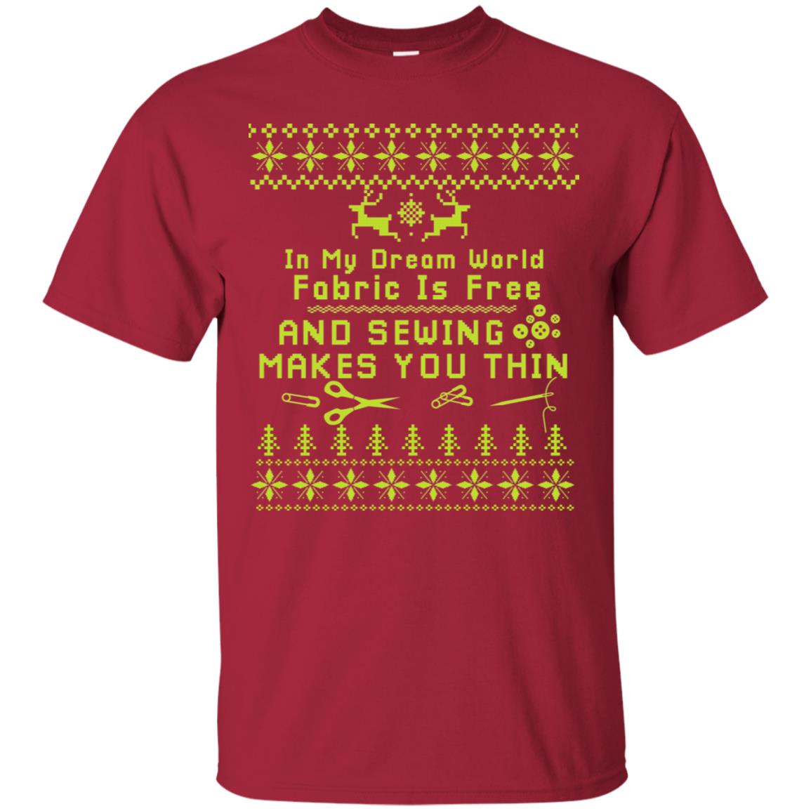 In My Dream World Fabric Is Free And Sewing Makes You Thin X-mas Sewing Lovers Shirt Cardinal