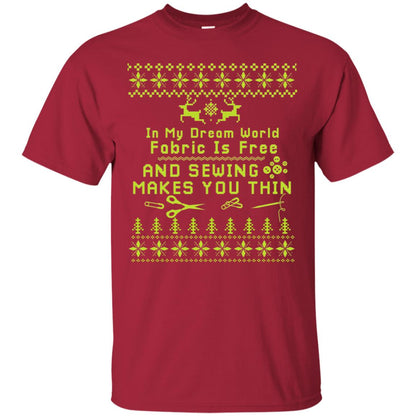 In My Dream World Fabric Is Free And Sewing Makes You Thin X-mas Sewing Lovers Shirt Cardinal