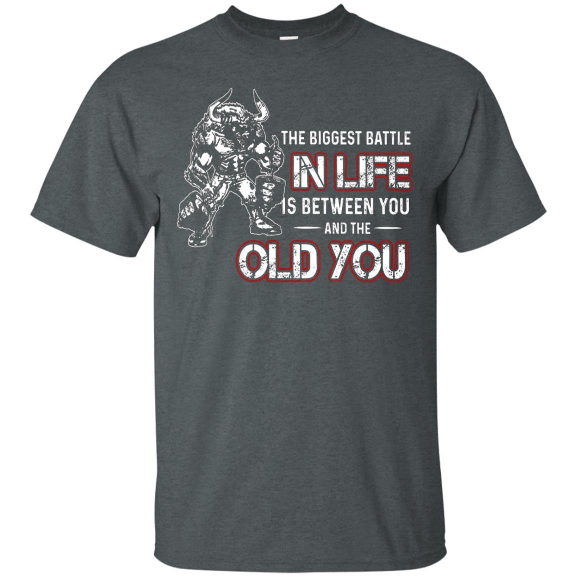 The Biggest Battle In Life Is Between You And The Old You Shirt Dark Heather