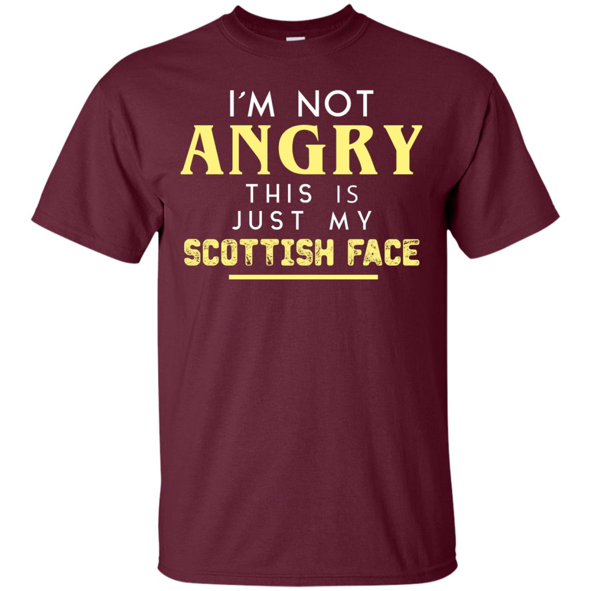 I_m Not Angry This Is Just My Scottish Face Funny Shirt For Scottish Maroon
