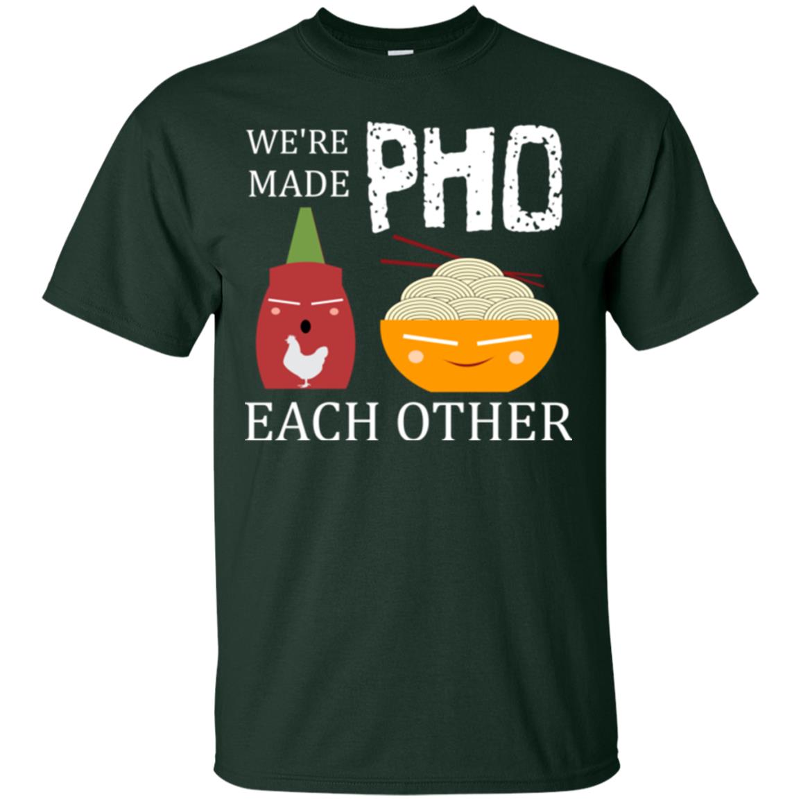 We're Made Pho Each Other Pho And Sriracha Lover T-shirt Forest