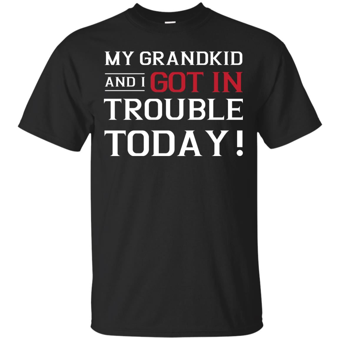 My Grandkid And I Got In Trouble Today Grandparents Shirt Black