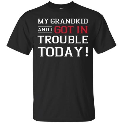 My Grandkid And I Got In Trouble Today Grandparents Shirt Black