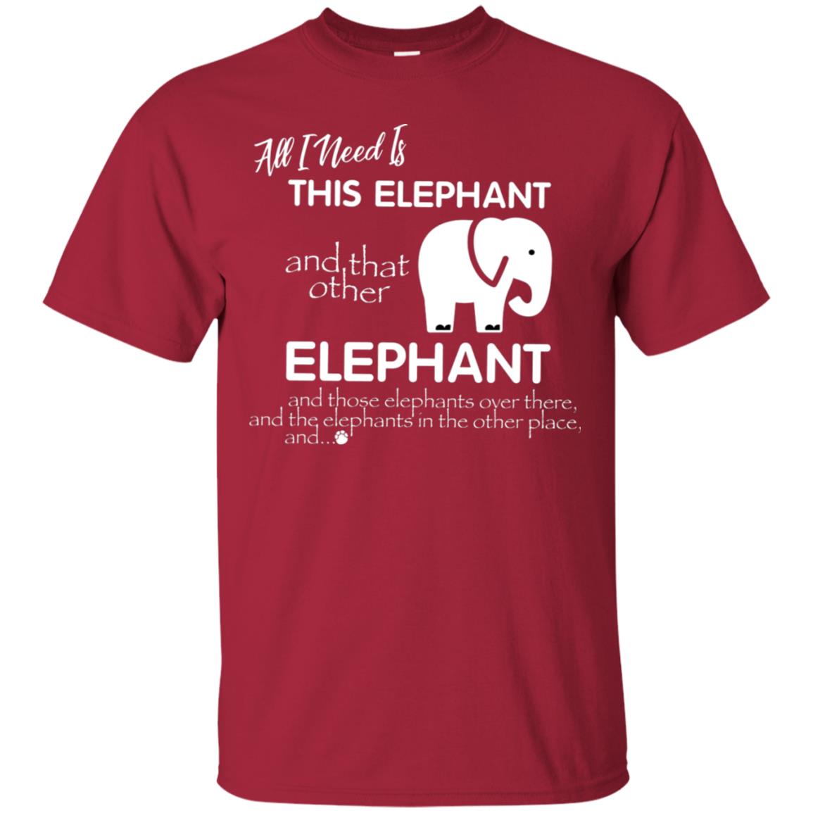 All I Need Is This Elephant And That Other Elephant Shirt For Elephant Lovers Cardinal