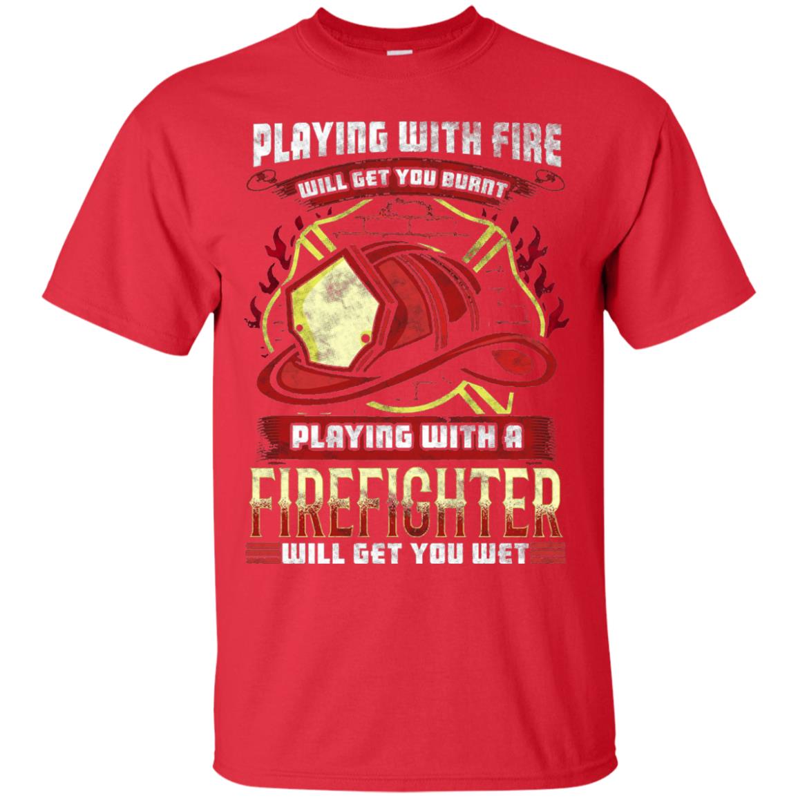Playing With A Firefighter Get You Wet Fireman Shirt Red