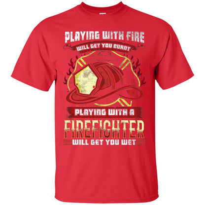 Playing With A Firefighter Get You Wet Fireman Shirt Red