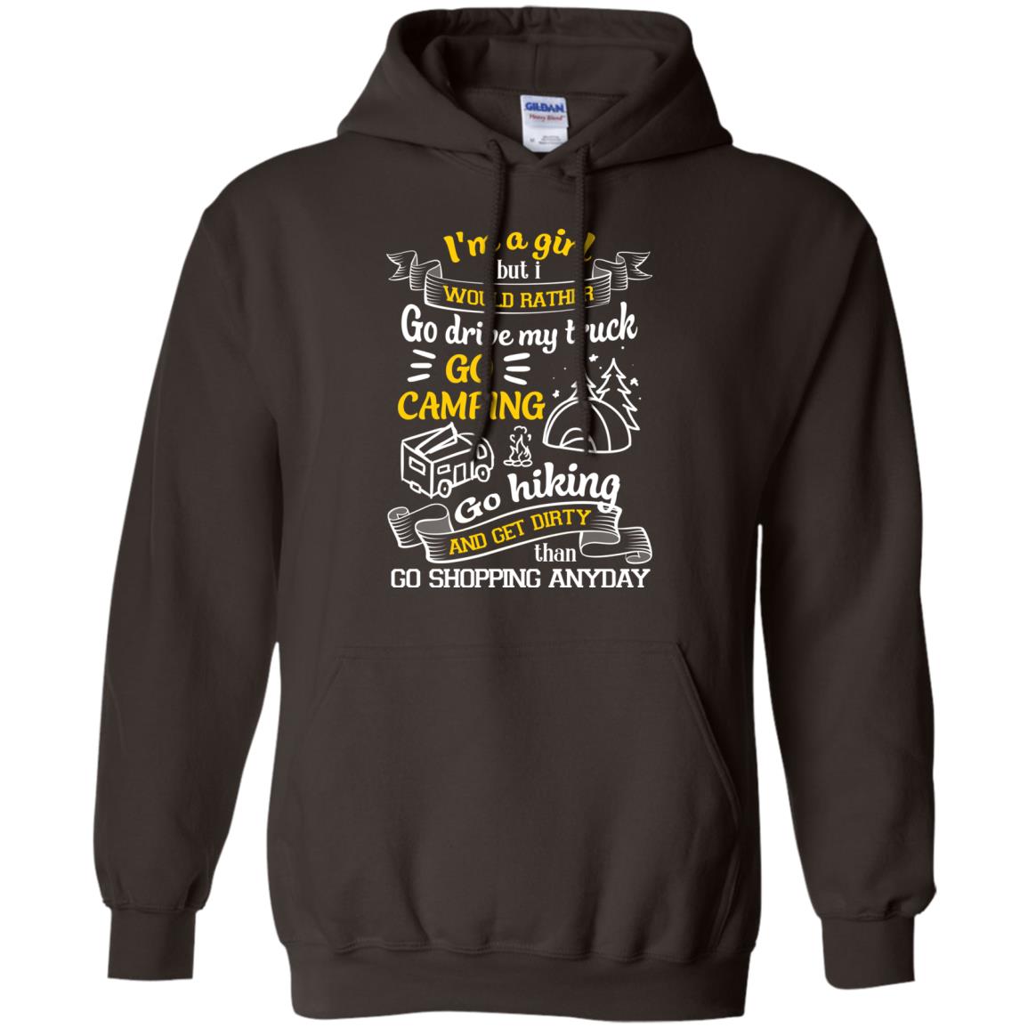 I_m A Girl But I Would Rather Go Drive My Truck Go Camping Go Hiking And Get Dirty Than Go Shopping Anyday Dark Chocolate