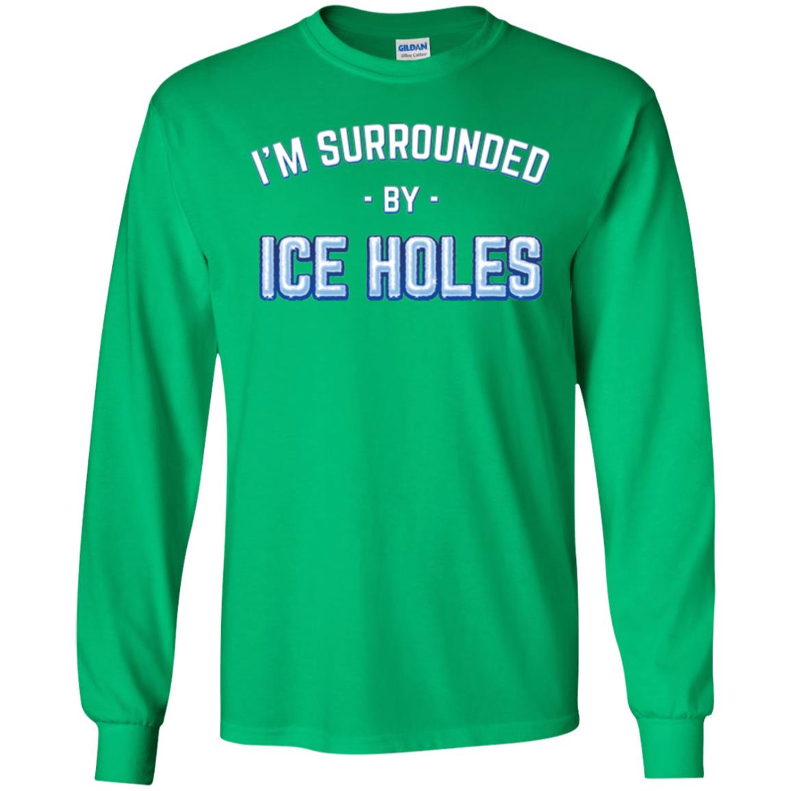 Funny Ice Fishing T-shirt I_m Surrounded By Ice Holes Irish Green