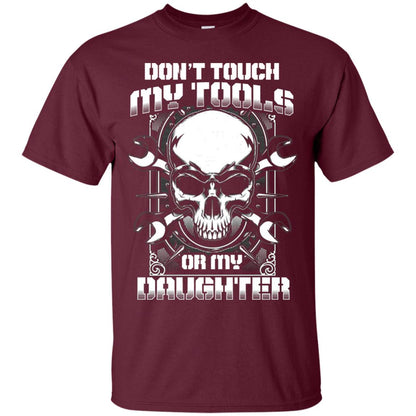 Don't Touch My Tools Or My Daughter Daddy Shirt Maroon