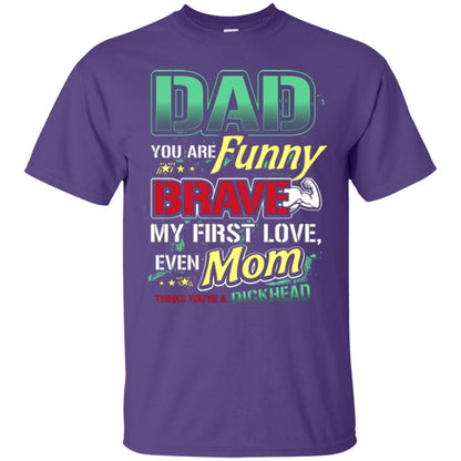Dad You Are Funny Brave My First Love, Even Mom Thinks You're A Dickhead Purple