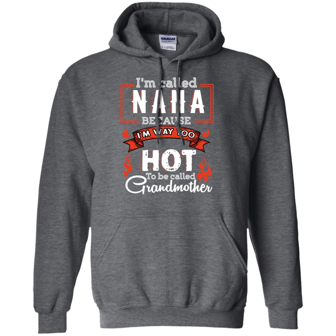 I'm Called Nana Because I'm Way Too Hot To Be Called Grandmother Shirt Dark Heather