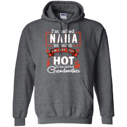 I'm Called Nana Because I'm Way Too Hot To Be Called Grandmother Shirt Dark Heather