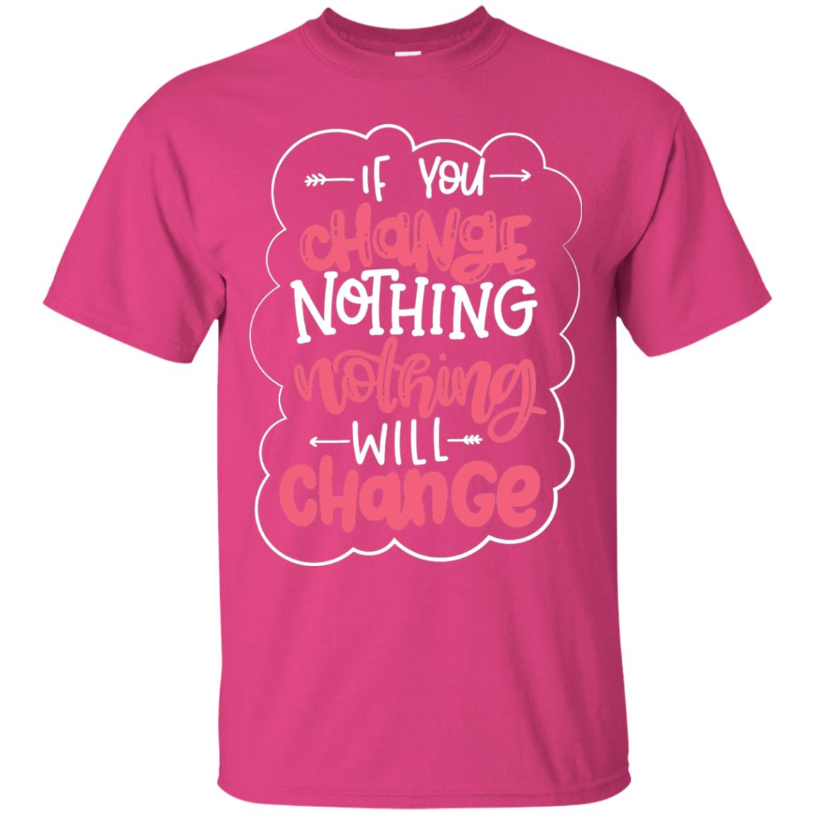 If You Change Nothing Will Change T-shirt Heliconia