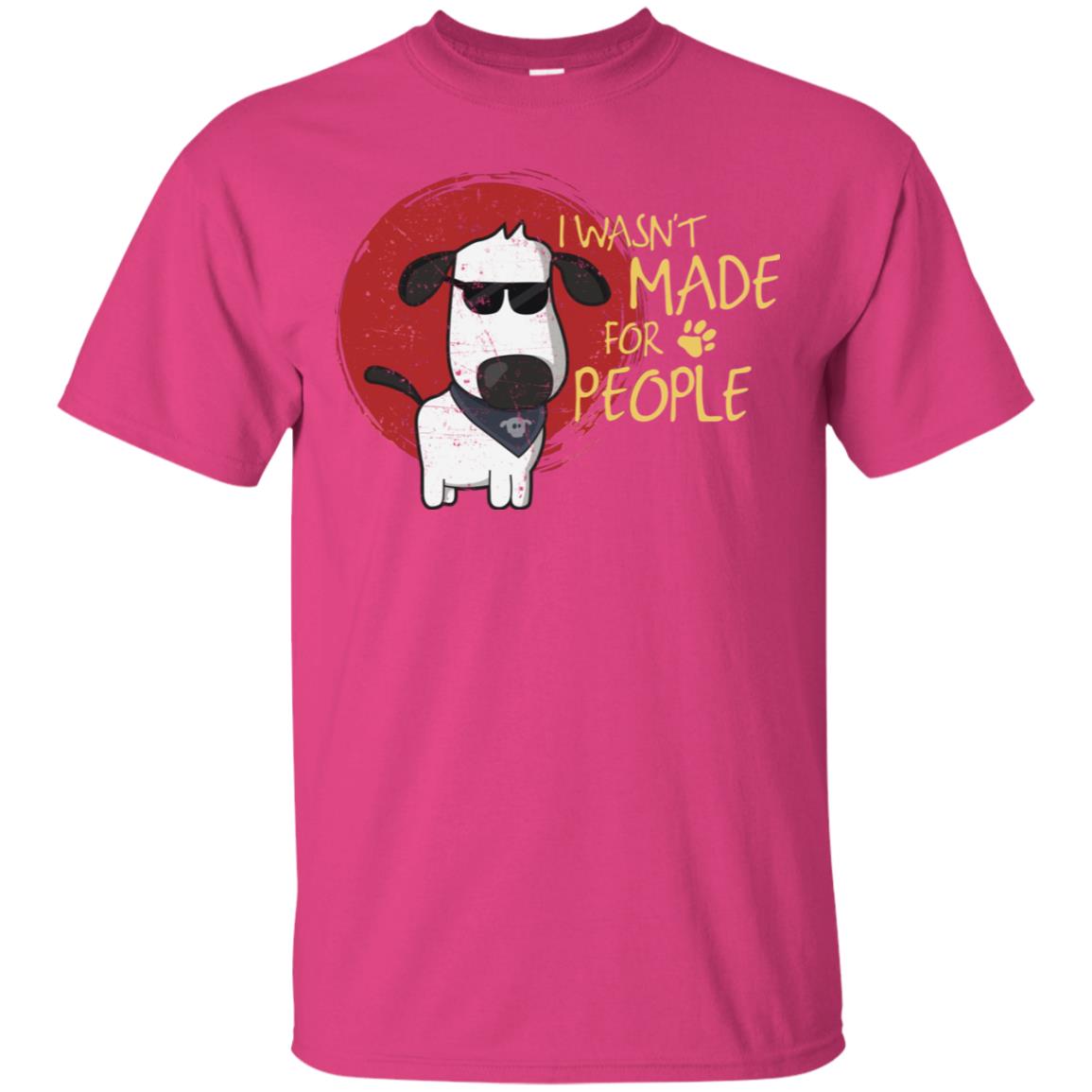 I Wasnt Made For People Dog Quote Shirt Heliconia