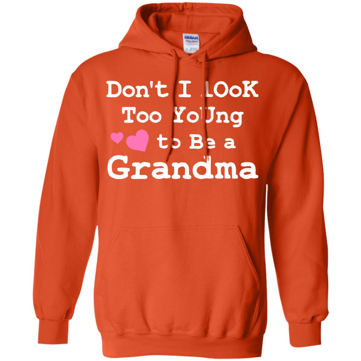 Don't I Look Too Young To Be A Grandma Shirt Orange