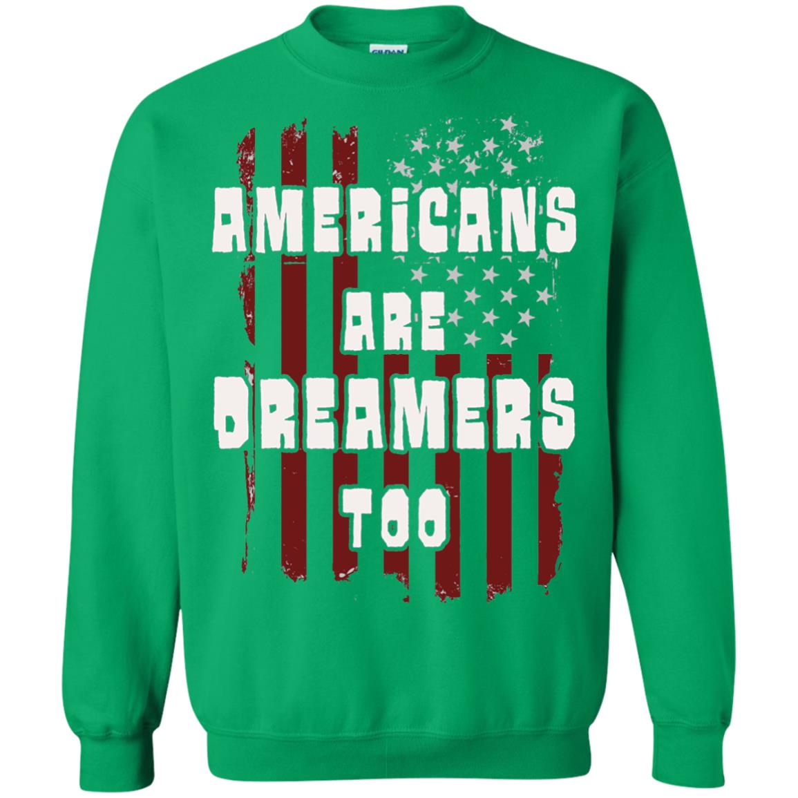 Anti Trump T-shirt Americans Are Dreamers Too Patriotic Pride Irish Green