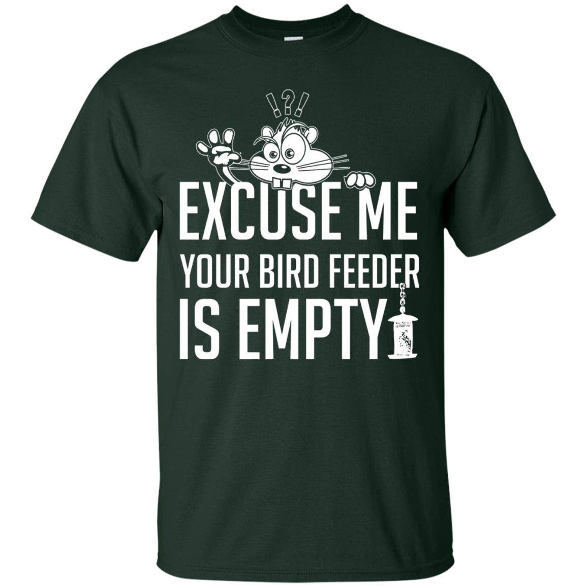 Excuse Me Your Bird Feeder Is Empty Shirt Forest
