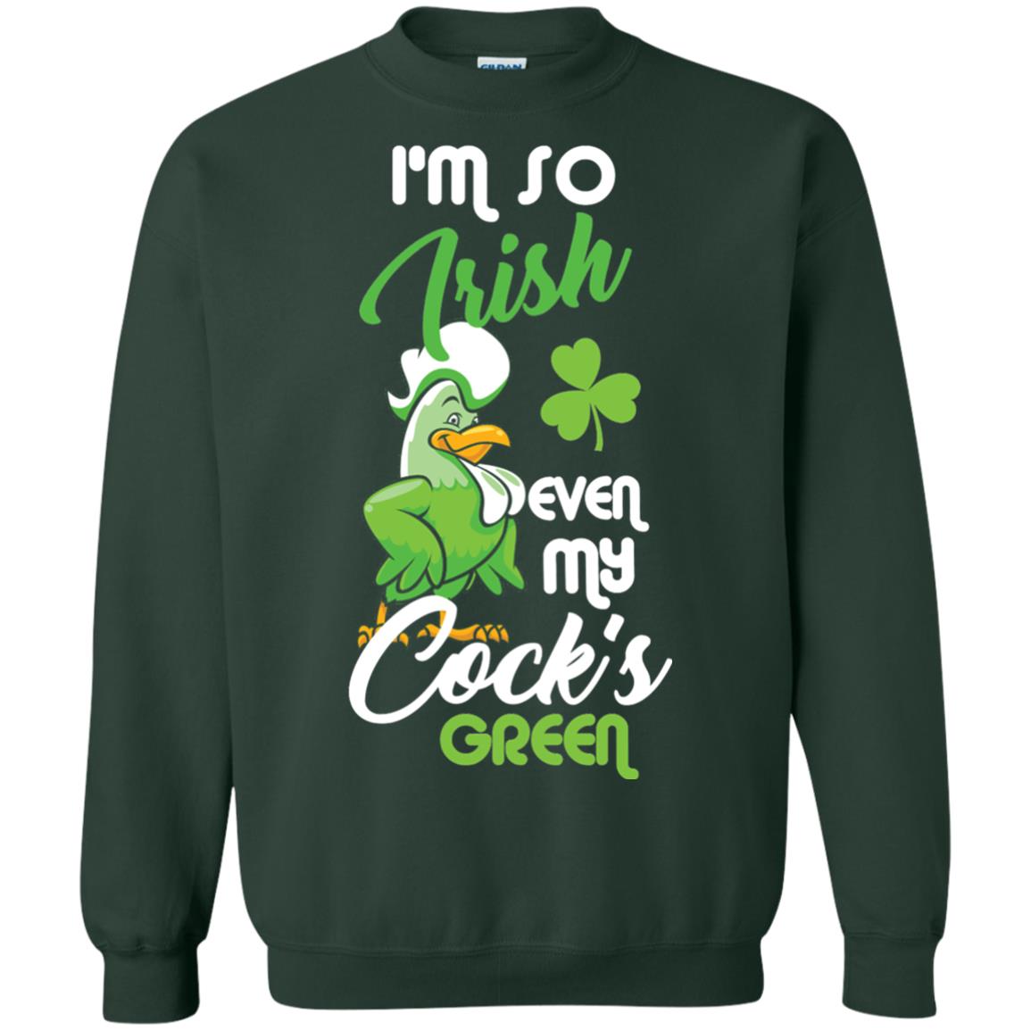 Im So Irish Even My Cock_s Green Saint Patricks Day T-shir Forest Green