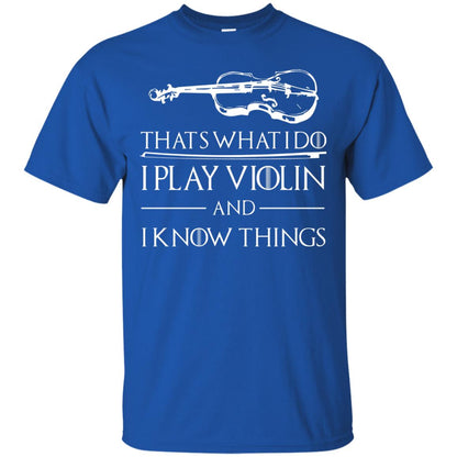 I Play Violin And I Know Things Violin Lover T-shirt Royal
