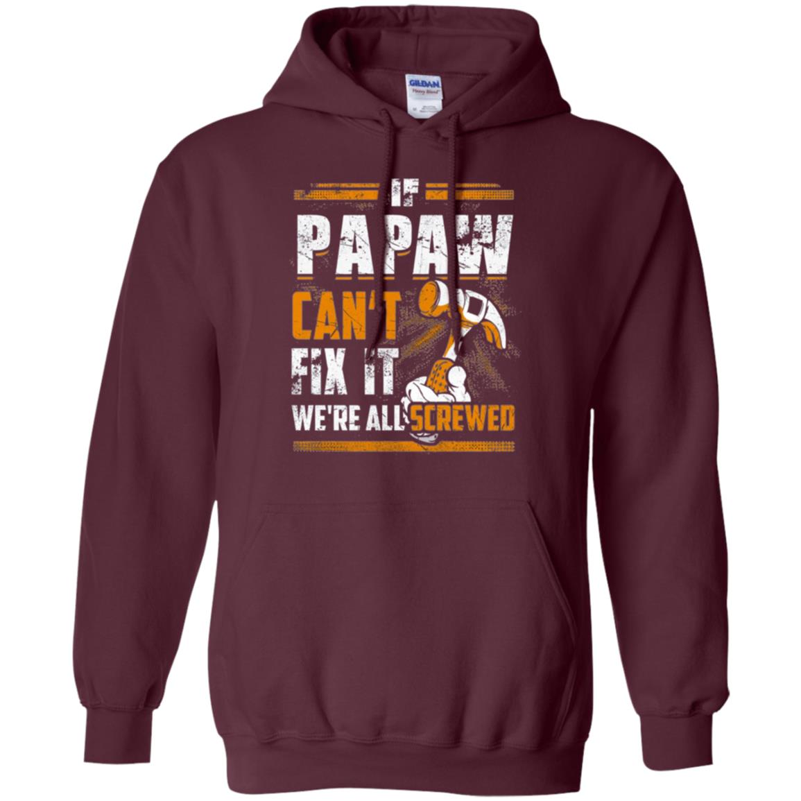 If Papaw Can_t Fix It We_re All Screwed T-shirt Maroon