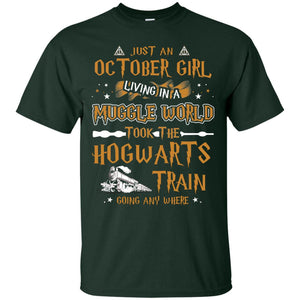 Just An October Girl Living In A Muggle World Took The Hogwarts Train Going Any Where ShirtG200 Gildan Ultra Cotton T-Shirt