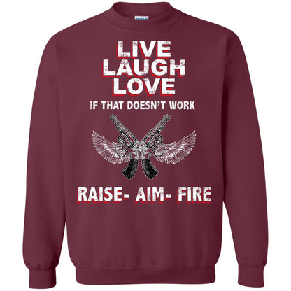 Live Laugh Love If That Doesnt Work Raise Aim Fire Shirt Maroon