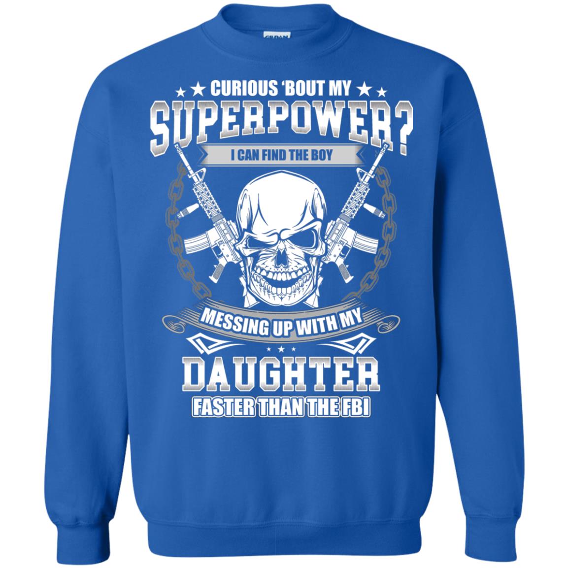 Curious Bout My Superpower I Can Find The Boy Messing Up With My Daughter Faster Than The Fbi Royal