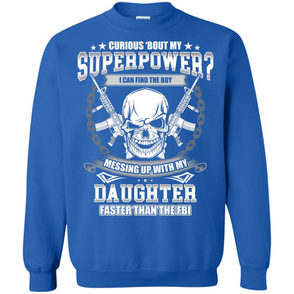 Curious Bout My Superpower I Can Find The Boy Messing Up With My Daughter Faster Than The Fbi Royal